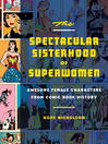 Cover image for The Spectacular Sisterhood of Superwomen